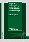 Okładka książki Bartosza Targańskiego pt. Ochrona konkurencji w działalności platform handlu elektronicznego